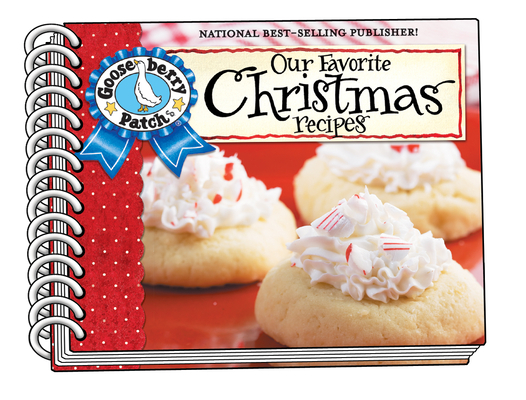 Our Favorite Christmas Recipes Cookbook: Over 60 of Our Favorite Christmas Recipes Plus Just as Many Handy Tips and a New Photo Cover - Gooseberry Patch