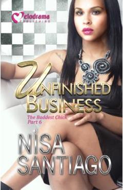 Coperta cărții 'Unfinished Business - The Baddest Chick 6 - Nisa Santiago'