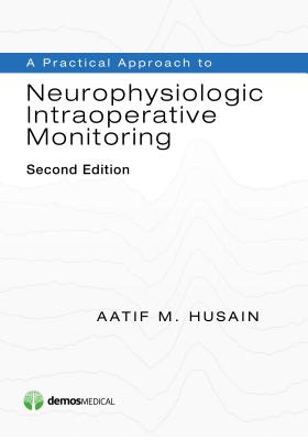 A Practical Approach to Neurophysiologic Intraoperative Monitoring - Aatif M. Husain