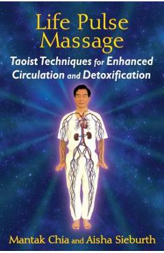 Coperta cărții 'Life Pulse Massage: Taoist Techniques for Enhanced Circulation and Detoxification - Mantak Chia'
