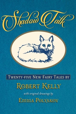 Shadow Talk: Twenty-Five New Fairy Tales - Robert Kelly