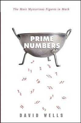 Prime Numbers: The Most Mysterious Figures in Math - David Wells