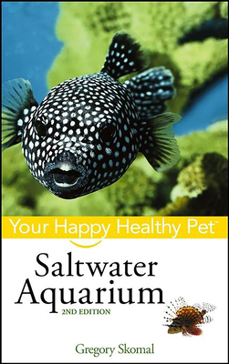 Saltwater Aquarium: Your Happy Healthy Pet - Gregory Skomal