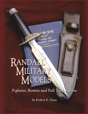 Randall Military Models: Fighters, Bowies and Full Tang Knives - Robert E. Hunt