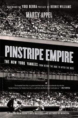 Pinstripe Empire: The New York Yankees from Before the Babe to After the Boss - Marty Appel