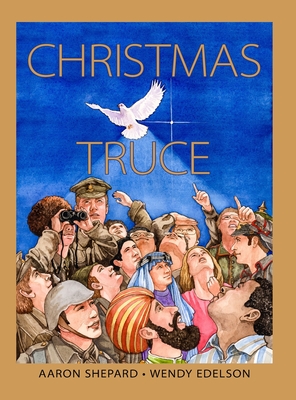 Christmas Truce: A True Story of World War 1 (Centennial Edition) - Aaron Shepard