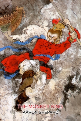 The Monkey King: A Superhero Tale of China, Retold from The Journey to the West - Aaron Shepard