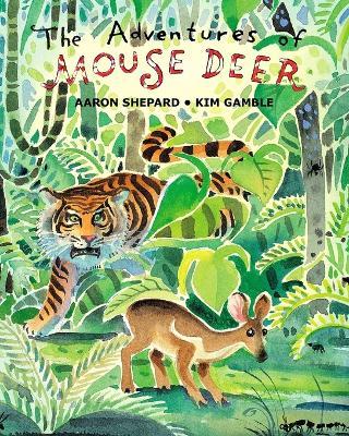 The Adventures of Mouse Deer: Favorite Folk Tales of Southeast Asia - Aaron Shepard