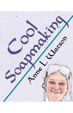 Coperta cărții 'Cool Soapmaking: The Smart Guide to Low-Temp Tricks for Making Soap, or How to Handle Fussy Ingredients Like Milk,'