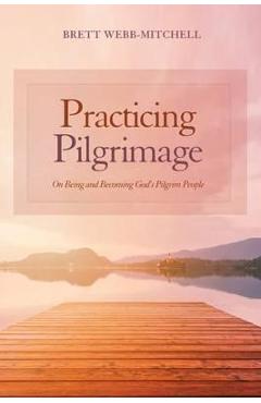 Coperta cărții 'Practicing Pilgrimage - Brett Webb-mitchell'