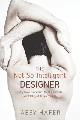 The Not-So-Intelligent Designer - Abby Hafer