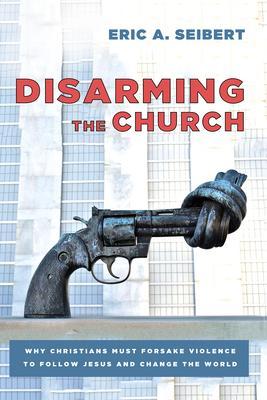 Disarming the Church - Eric A. Seibert