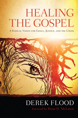 Healing the Gospel - Derek Flood