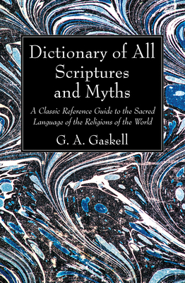 Dictionary of All Scriptures and Myths - G. A. Gaskell