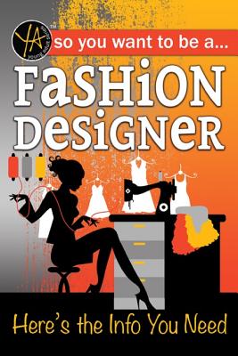 So You Want to Be a Fashion Designer: Here's the Info You Need - Lisa Mcginnes