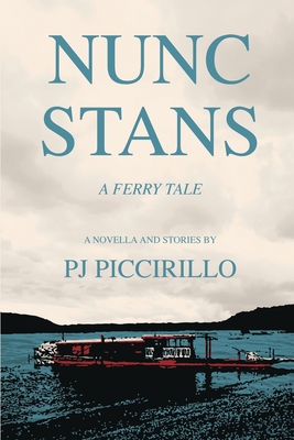 Nunc Stans: A Ferry Tale - Pj Piccirillo