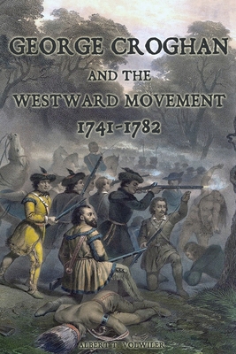 Coperta cărții 'George Croghan and the Westward Movement: 1741-1782 - Albert T. Volwiler'