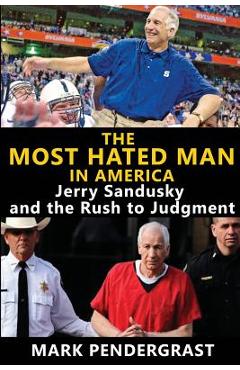 Coperta cărții 'The Most Hated Man in America: Jerry Sandusky and the Rush to Judgment - Mark Pendergrast'