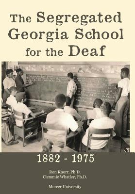 The Segregated Georgia School for the Deaf: 1882-1975 - Ron Knorr