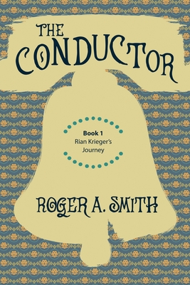 The Conductor: Rian Krieger's Journey - Book 1 - Roger A. Smith
