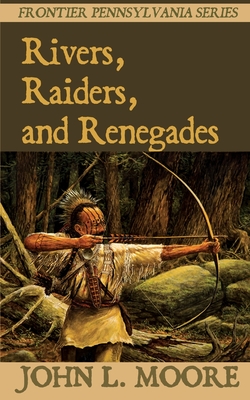 Coperta cărții 'Rivers, Raiders, and Renegades - John L. Moore'