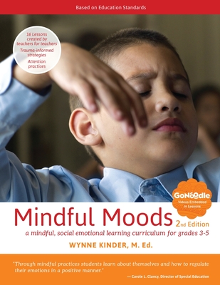 Mindful Moods, 2nd Edition: A Mindful, Social Emotional Learning Curriculum for Grades 3-5 - Wynne Kinder