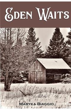 Coperta cărții 'Eden Waits: A novel based on the true story of Michigan's Utopian community, Hiawatha Colony - Maryka Biaggio'