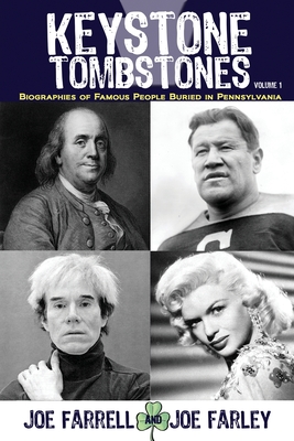 Keystone Tombstones - Volume 1: Biographies of Famous People Buried in Pennsylvania - Joe Farrell