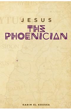 Jesus the Phoenician - Karim El Koussa