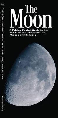 The Moon: A Folding Pocket Guide to the Moon, Its Surface Features, Phases and Eclipses - James Kavanagh