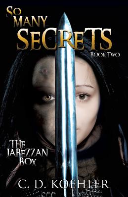 So Many Secrets: The Jabezzan Box Book Two - C. D. Koehler