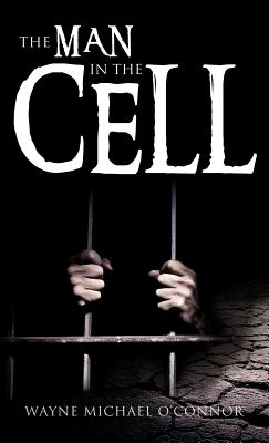 The Man in the Cell - Wayne Michael O'connor