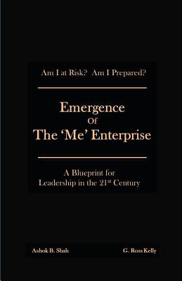 Emergence of the 'Me' Enterprise: A Blueprint for Leadership in the 21st Century - Ashok Shah