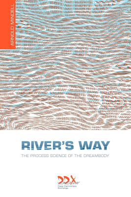 River's Way: The Process Science of the Dreambody - Arnold Mindell