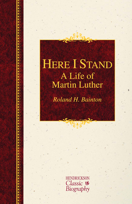 Here I Stand: A Life of Martin Luther: A Life of Martin Luther - Roland H. Bainton