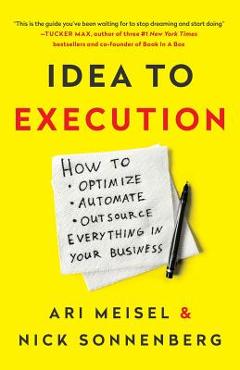 Coperta cărții 'Idea to Execution: How to Optimize, Automate, and Outsource Everything in Your Business - Nick Sonnenberg'