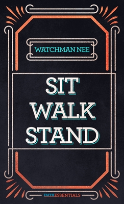 Sit, Walk, Stand: The Process of Christian Maturity - Watchman Nee