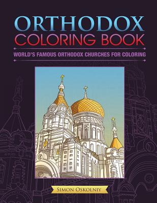 Orthodox Coloring Book: World's Famous Orthodox Churches for Coloring - Simon Oskolniy