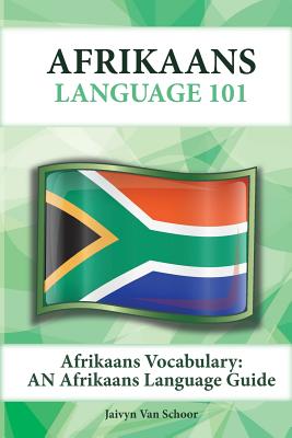 Afrikaans Vocabulary: An Afrikaans Language Guide - Jaivyn Van Schoor
