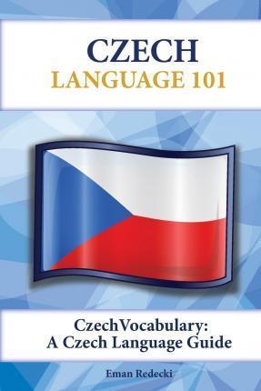 Czech Vocabulary: A Czech Language Guide - Eman Redecki