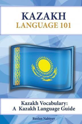 Kazakh Vocabulary: A Kazakh Language Guide - Ruslan Nabiyev