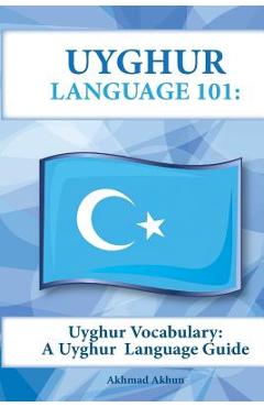Coperta cărții 'Uyghur Vocabulary: A Uyghur Language Guide - Akhmad Akhun'