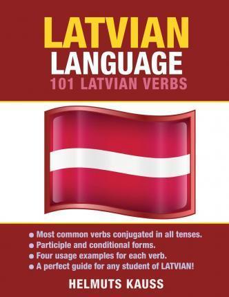 Latvian Language: 101 Latvian Verbs - Helmuts Kauss