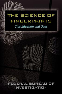 The Science of Fingerprints: Classification and Uses - Federal Bureau Of Investigation