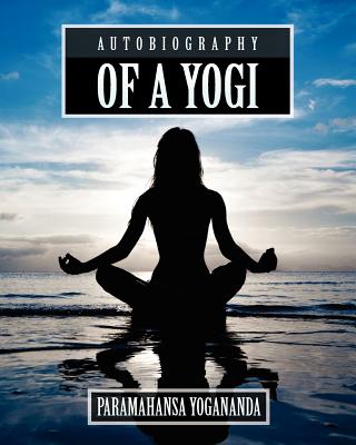 Autobiography of a Yogi - Paramahansa Yogananda