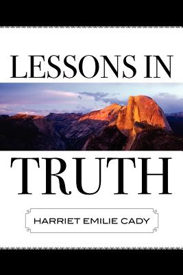 Lessons in Truth - Harriet Emilie Cady