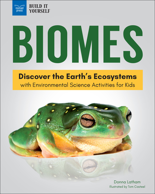 Biomes: Discover the Earth's Ecosystems with Environmental Science Activities for Kids - Donna Latham