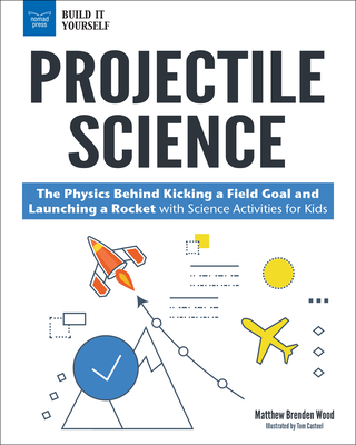 Coperta cărții 'Projectile Science: The Physics Behind Kicking a Field Goal and Launching a Rocket with Science Activities for Kids -'