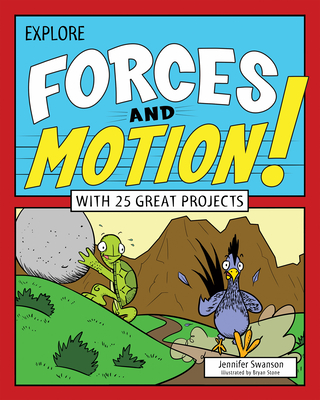 Explore Forces and Motion!: With 25 Great Projects - Jennifer Swanson