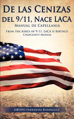 De las Cenizas de 9/11, Nace LACA Manual de Capellania - Obispo Fernando Rodriguez